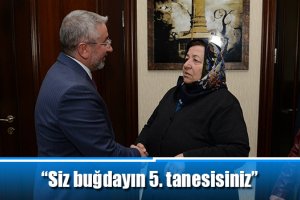 “Siz buğdayın 5. tanesisiniz”