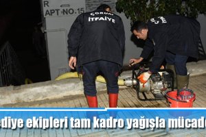 Belediye ekipleri tam kadro yağışla mücadele etti