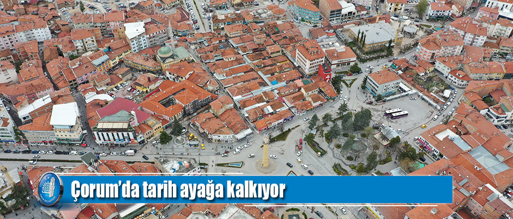 Çorum’da tarih ayağa kalkıyor