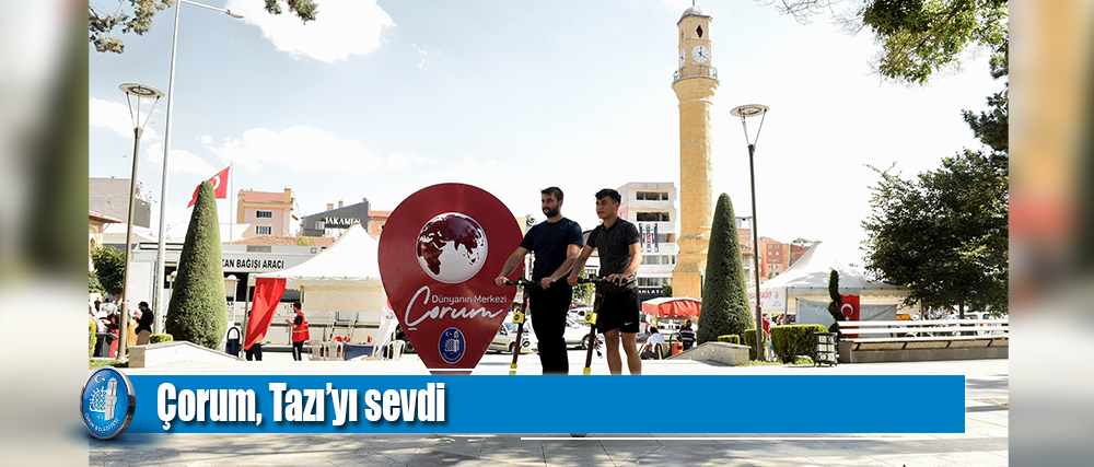 Çorum, Tazı’yı sevdi