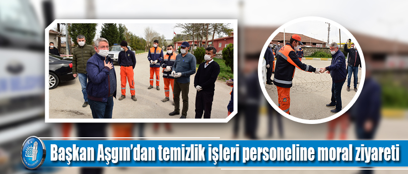 Başkan Aşgın’dan temizlik işleri personeline moral ziyareti