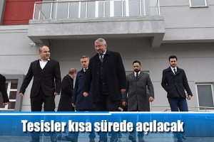Tesisler kısa sürede açılacak