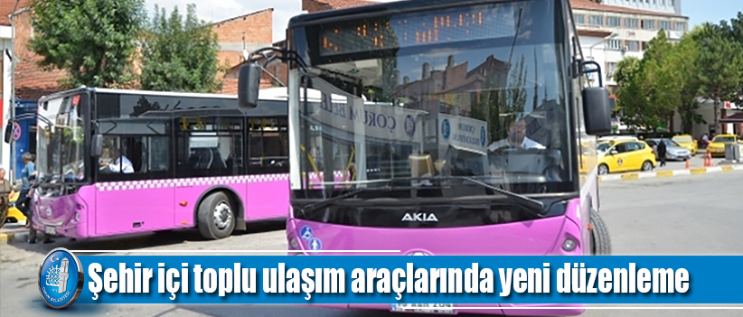 Şehir içi toplu ulaşım araçlarında yeni düzenleme