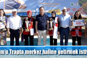 Çorum’u Trapta merkez haline getirmek istiyoruz