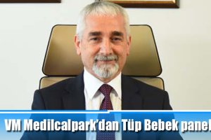 VM Medilcalpark’dan Tüp Bebek paneli