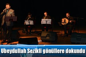 Ubeydullah Sezikli gönüllere dokundu