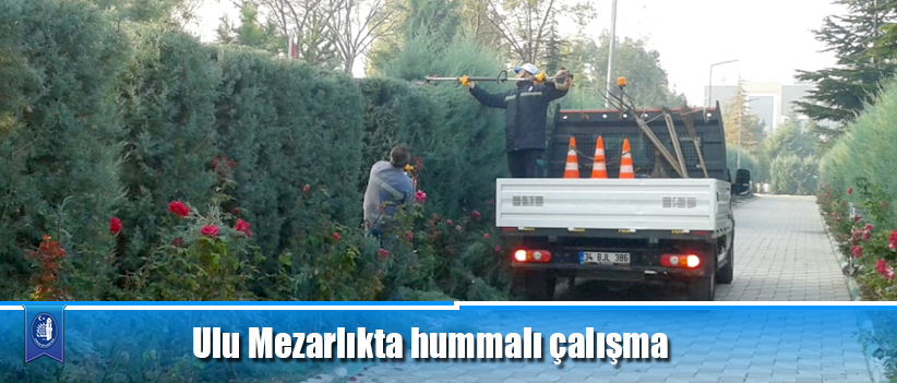 Ulu Mezarlıkta hummalı çalışma