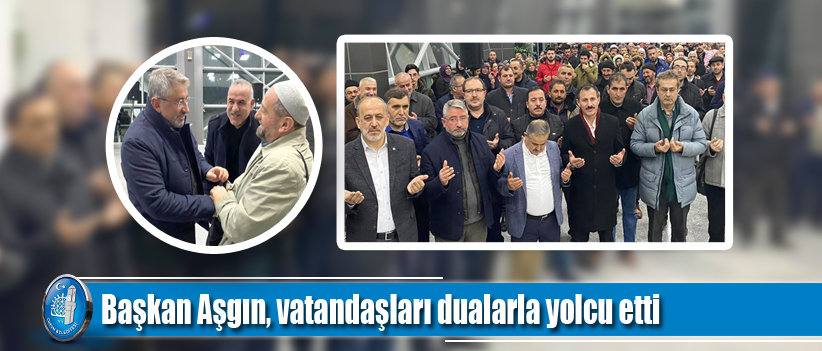Aşgın, umre ziyareti yapan vatandaşları yolcu etti