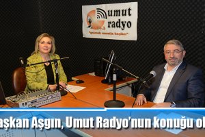 Başkan Aşgın, Umut Radyo’nun konuğu oldu