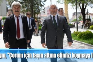 Aşgın, "Çorum için taşın altına elimizi koymaya hazırız"