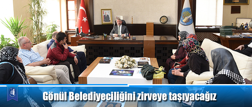 Gönül Belediyeciliğini zirveye taşıyacağız