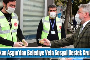 Başkan Aşgın’dan Belediye Vefa Sosyal Destek Grubuna Ziyaret