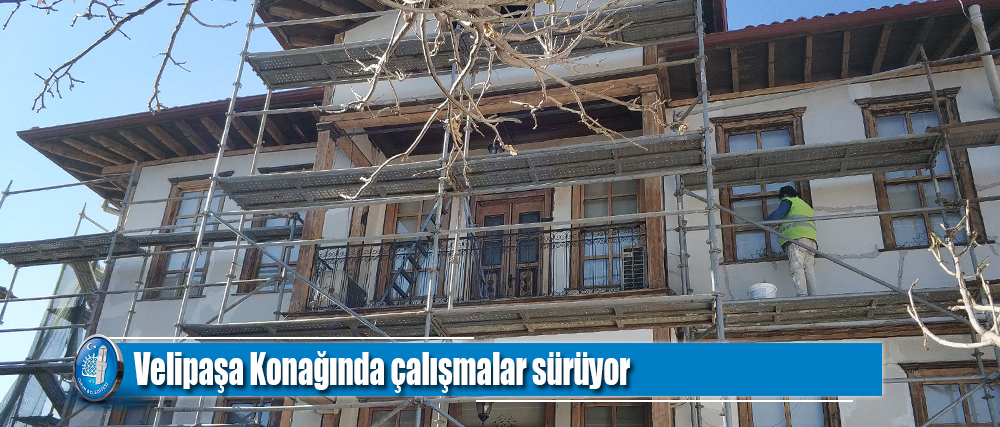 Velipaşa Konağında çalışmalar sürüyor