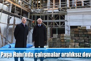 Veli Paşa Hanı’nda çalışmalar aralıksız devam ediyor