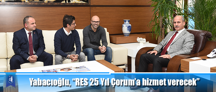 Yabacıoğlu, “RES 25 Yıl Çorum’a hizmet verecek”