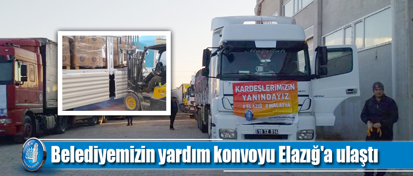 Belediyemizin yardım konvoyu Elazığ'a ulaştı