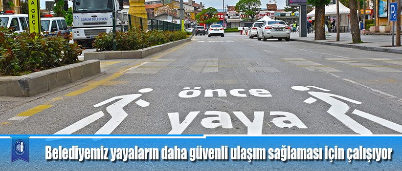Belediyemiz yayaların daha güvenli ulaşım sağlaması için çalışıyor