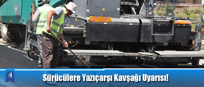 Sürücülere Yazıçarşı Kavşağı Uyarısı!