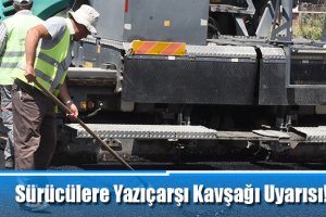 Sürücülere Yazıçarşı Kavşağı Uyarısı!