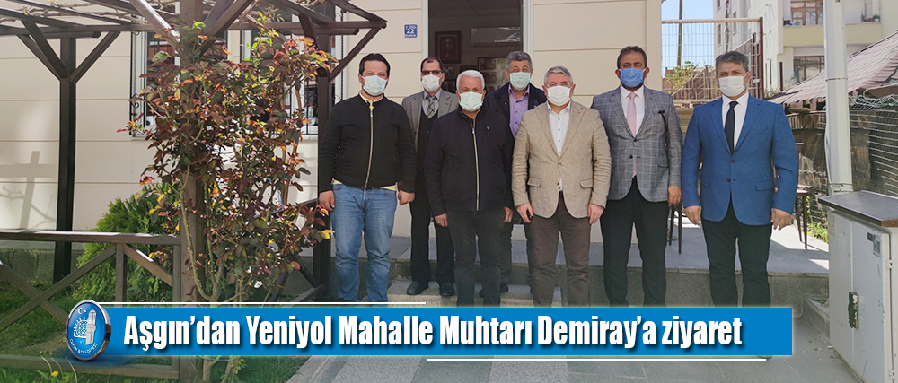 Aşgın’dan Yeniyol Mahalel Muhtarı Demiray’a ziyaret