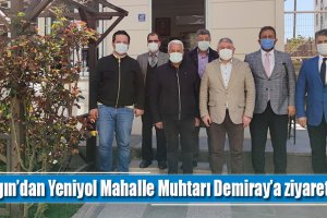 Aşgın’dan Yeniyol Mahalel Muhtarı Demiray’a ziyaret