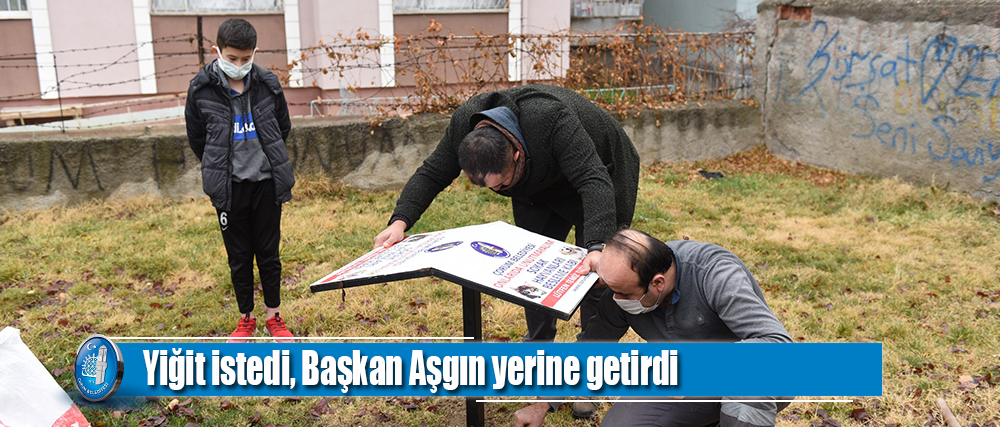 Yiğit istedi, Başkan Aşgın yerine getirdi