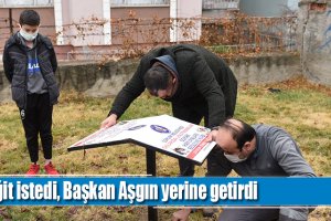 Yiğit istedi, Başkan Aşgın yerine getirdi