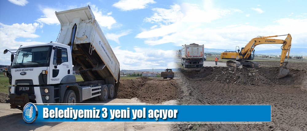 Belediyemiz 3 yeni yol açıyor