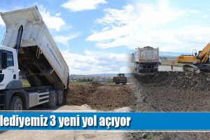 Belediyemiz 3 yeni yol açıyor