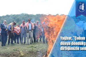 Yağbat, "Çoban ateşimiz dünya döndükçe birliğimizin dirliğimizin sembolü"