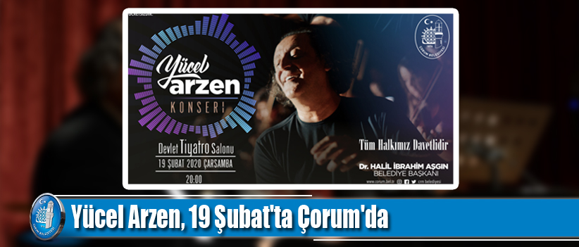 Yücel Arzen, 19 Şubat'ta Çorum'da