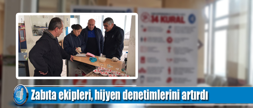 Zabıta ekipleri, hijyen denetimlerini artırdı