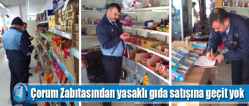 Çorum Zabıtasından yasaklı gıda satışına geçit yok