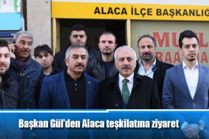 Başkan Gül’den Alaca teşkilatına ziyaret