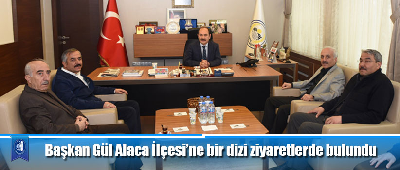 Başkan Gül Alaca İlçesi’ne bir dizi ziyaretlerde bulundu
