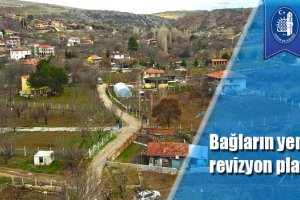 Bağların yeni imar revizyon planı yapıldı