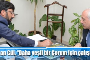 Başkan Gül, “Daha yeşil bir Çorum için çalışıyoruz”