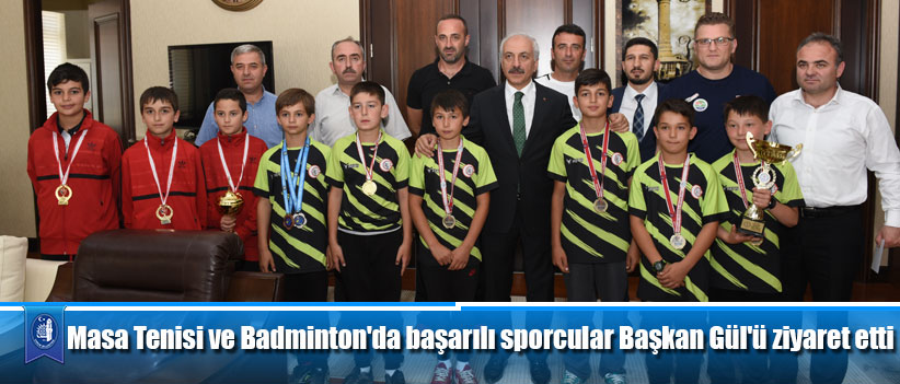 Masa Tenisi ve Badminton'da başarı elde eden sporcular Başkan Gül'ü ziyaret etti