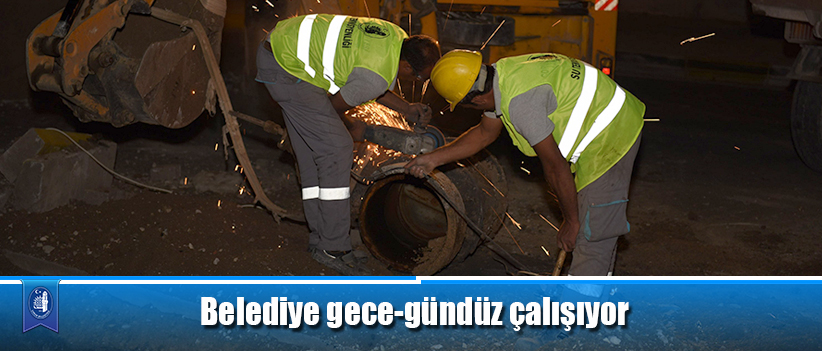Belediye gece-gündüz çalışıyor
