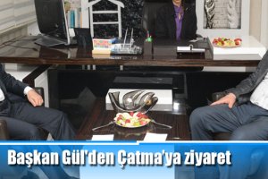 Başkan Gül'den Çatma’ya ziyaret