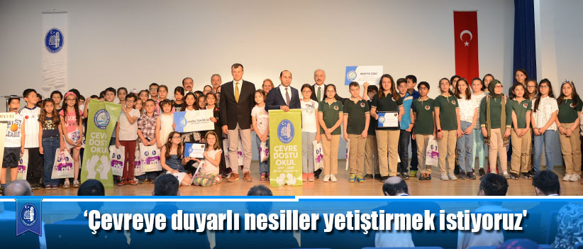 ‘Çevreye duyarlı nesiller yetiştirmek istiyoruz'