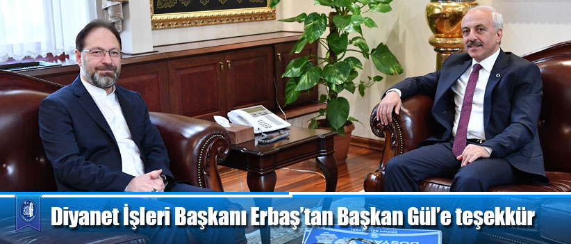 Diyanet İşleri Başkanı Erbaş’tan Başkan Gül’e teşekkür
