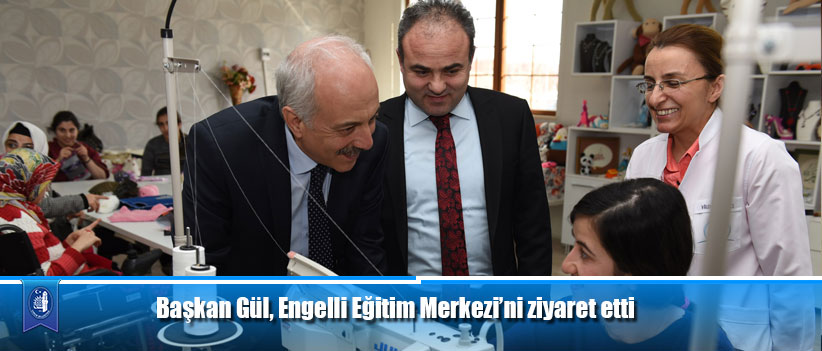 Başkan Gül, Engelli Eğitim Merkezi’ni ziyaret etti