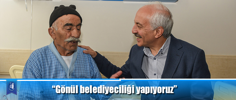 “Gönül belediyeciliği yapıyoruz”