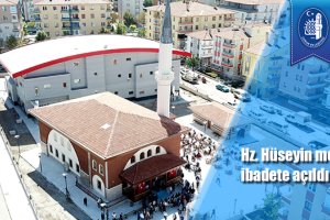 Hz. Hüseyin mescidi ibadete açıldı