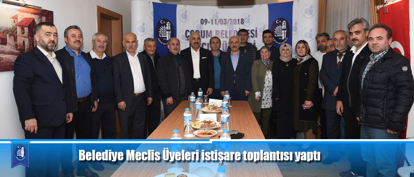 Belediye Meclis Üyeleri istişare toplantısı yaptı