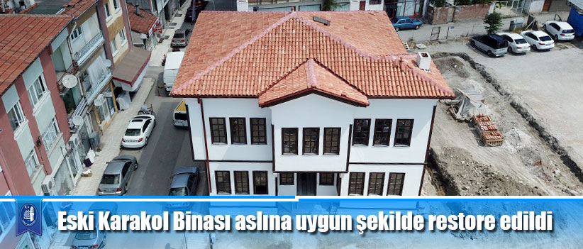 Eski Karakol Binası aslına uygun şekilde restore edildi