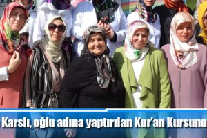 Anne Karslı, oğlu adına yaptırılan Kur’an Kursunu ziyaret etti