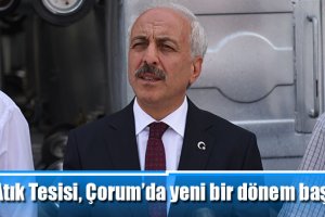 ‘Katı Atık Tesisi, Çorum’da yeni bir dönem başlatacak’