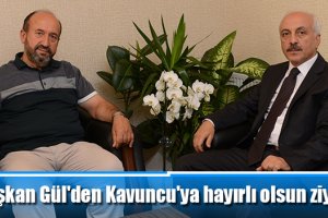 Başkan Gül'den Kavuncu'ya hayırlı olsun ziyareti